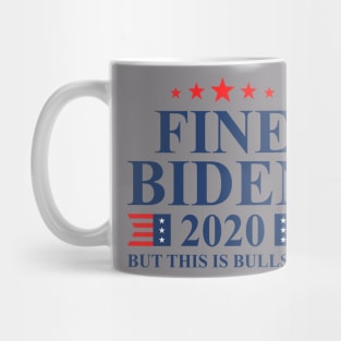 Fine Biden But This Is Bullshit Mug